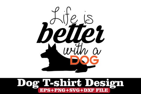 Dog T-Shirt, Life is Better with a Dog